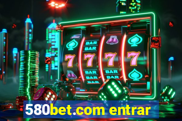 580bet.com entrar